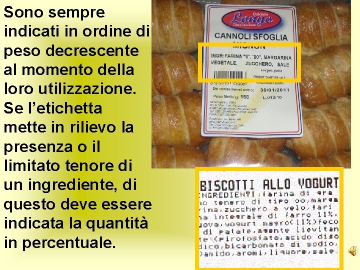 Sono sempre indicati in ordine di peso decrescente al momento della loro utilizzazione. Se Sono sempre indicati in ordine di peso decrescente al momento della loro utilizzazione. Se