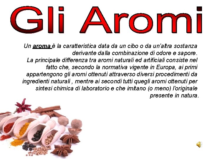 Un aroma è la caratteristica data da un cibo o da un'altra sostanza derivante Un aroma è la caratteristica data da un cibo o da un'altra sostanza derivante