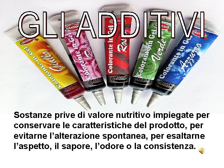 Sostanze prive di valore nutritivo impiegate per conservare le caratteristiche del prodotto, per evitarne Sostanze prive di valore nutritivo impiegate per conservare le caratteristiche del prodotto, per evitarne