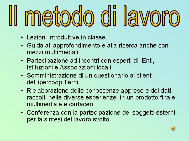 • Lezioni introduttive in classe. • Guida all’approfondimento e alla ricerca anche con • Lezioni introduttive in classe. • Guida all’approfondimento e alla ricerca anche con