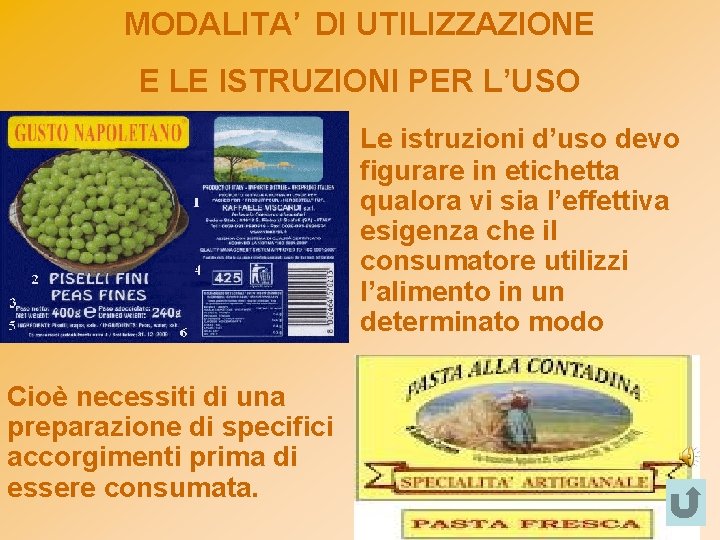 MODALITA’ DI UTILIZZAZIONE E LE ISTRUZIONI PER L’USO Le istruzioni d’uso devo figurare in MODALITA’ DI UTILIZZAZIONE E LE ISTRUZIONI PER L’USO Le istruzioni d’uso devo figurare in