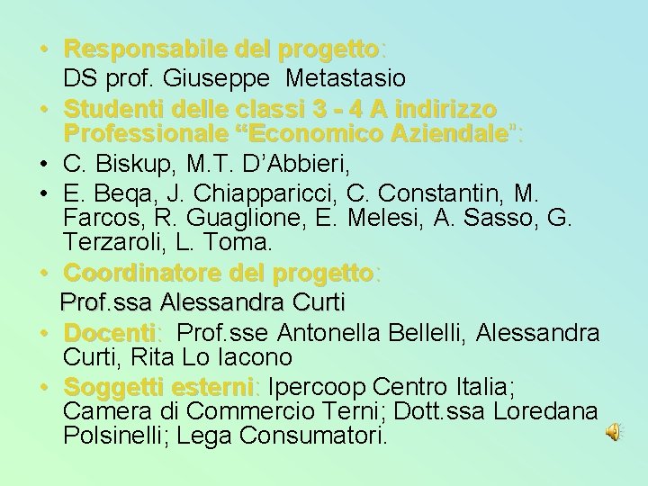 • Responsabile del progetto: DS prof. Giuseppe Metastasio • Studenti delle classi 3 • Responsabile del progetto: DS prof. Giuseppe Metastasio • Studenti delle classi 3