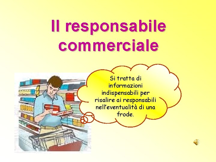 Il responsabile commerciale Si tratta di informazioni indispensabili per risalire ai responsabili nell’eventualità di Il responsabile commerciale Si tratta di informazioni indispensabili per risalire ai responsabili nell’eventualità di