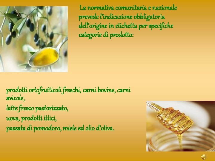La normativa comunitaria e nazionale prevede l’indicazione obbligatoria dell’origine in etichetta per specifiche La normativa comunitaria e nazionale prevede l’indicazione obbligatoria dell’origine in etichetta per specifiche