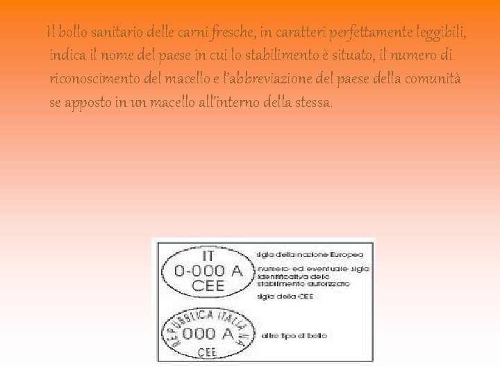 Il bollo sanitario delle carni fresche, in caratteri perfettamente leggibili, indica il nome Il bollo sanitario delle carni fresche, in caratteri perfettamente leggibili, indica il nome