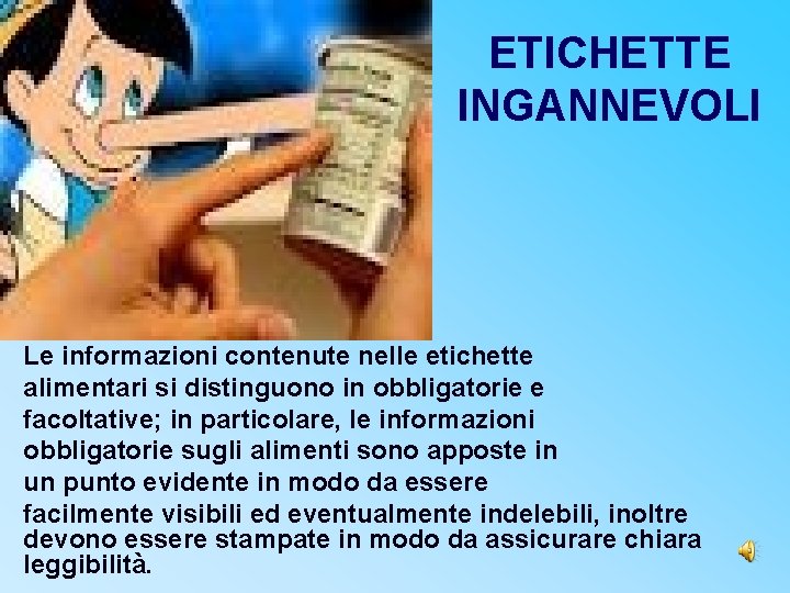 ETICHETTE INGANNEVOLI Le informazioni contenute nelle etichette alimentari si distinguono in obbligatorie e facoltative; ETICHETTE INGANNEVOLI Le informazioni contenute nelle etichette alimentari si distinguono in obbligatorie e facoltative;