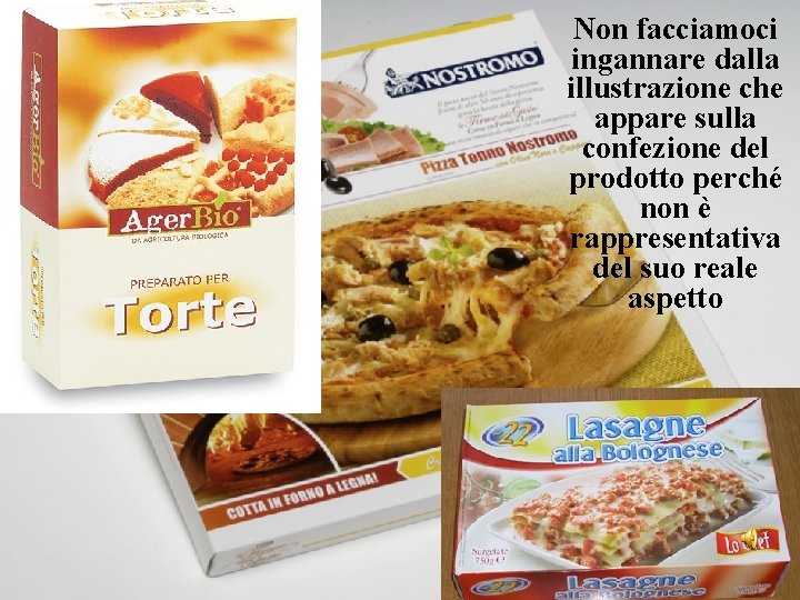 Non facciamoci ingannare dalla illustrazione che appare sulla confezione del prodotto perché non è Non facciamoci ingannare dalla illustrazione che appare sulla confezione del prodotto perché non è
