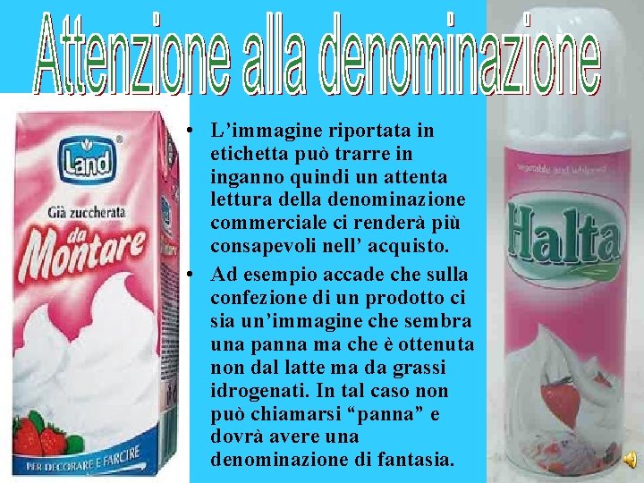 • L’immagine riportata in etichetta può trarre in inganno quindi un attenta lettura • L’immagine riportata in etichetta può trarre in inganno quindi un attenta lettura