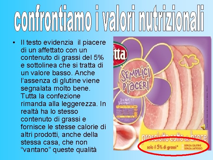 • Il testo evidenzia il piacere di un affettato con un contenuto di • Il testo evidenzia il piacere di un affettato con un contenuto di