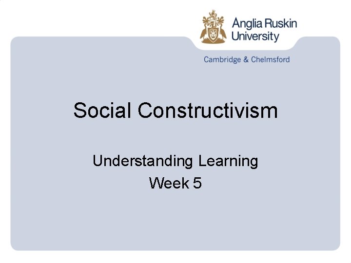 Social Constructivism Understanding Learning Week 5 Social Constructivism Understanding Learning Week 5