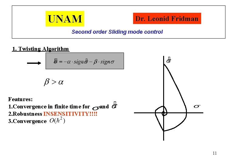 UNAM Dr. Leonid Fridman Second order Sliding mode control 1. Twisting Algorithm Features: 1.