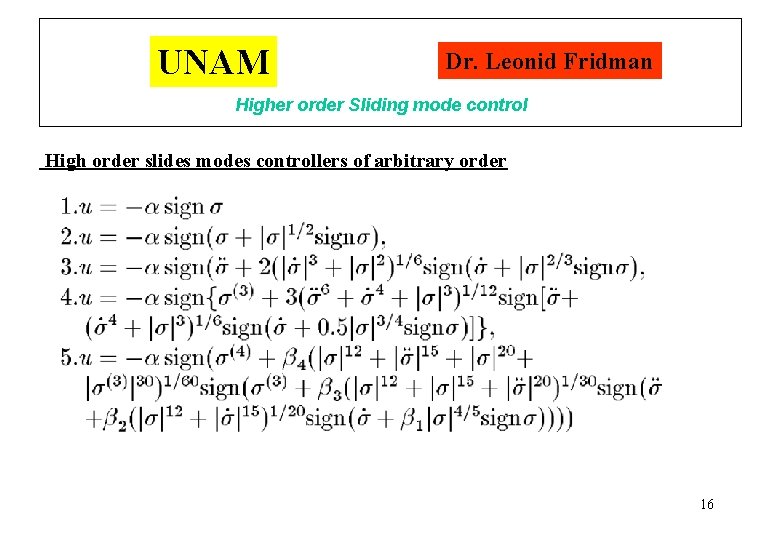 UNAM Dr. Leonid Fridman Higher order Sliding mode control High order slides modes controllers