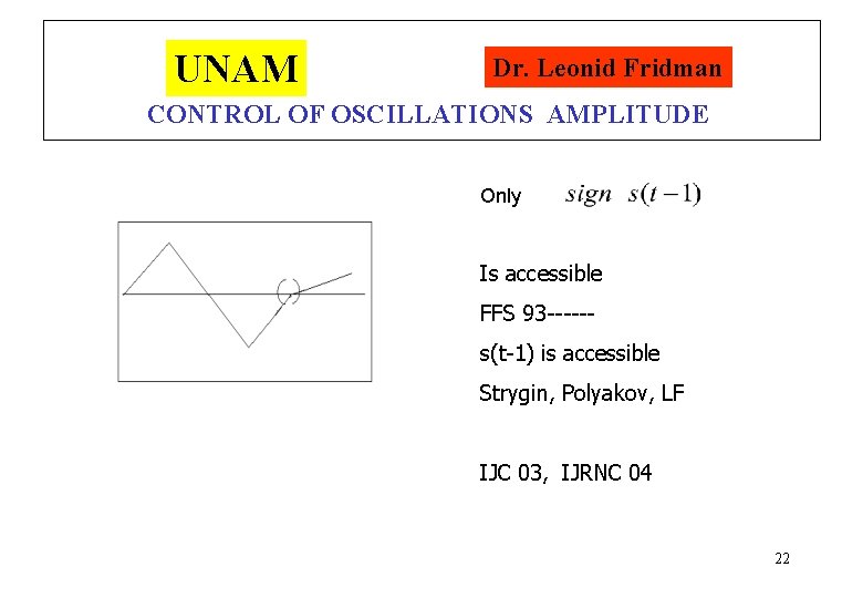 UNAM Dr. Leonid Fridman CONTROL OF OSCILLATIONS AMPLITUDE Only Is accessible FFS 93 -----s(t-1)