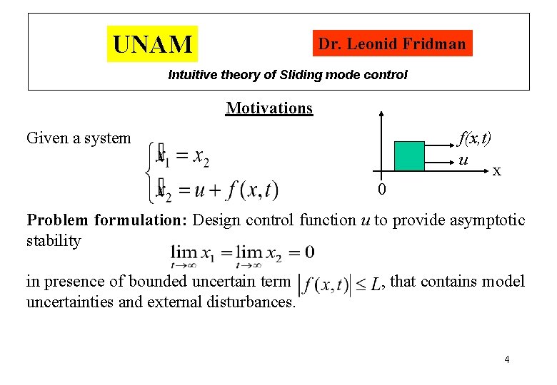 UNAM Dr. Leonid Fridman Intuitive theory of Sliding mode control Motivations Given a system