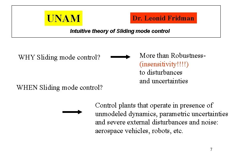 UNAM Dr. Leonid Fridman Intuitive theory of Sliding mode control WHY Sliding mode control?