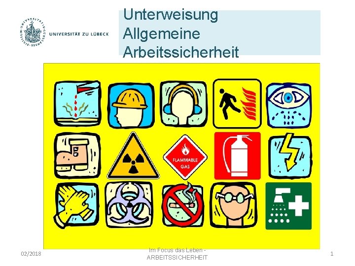 Unterweisung Allgemeine Arbeitssicherheit 02/2018 Im Focus das Leben - ARBEITSSICHERHEIT 1 