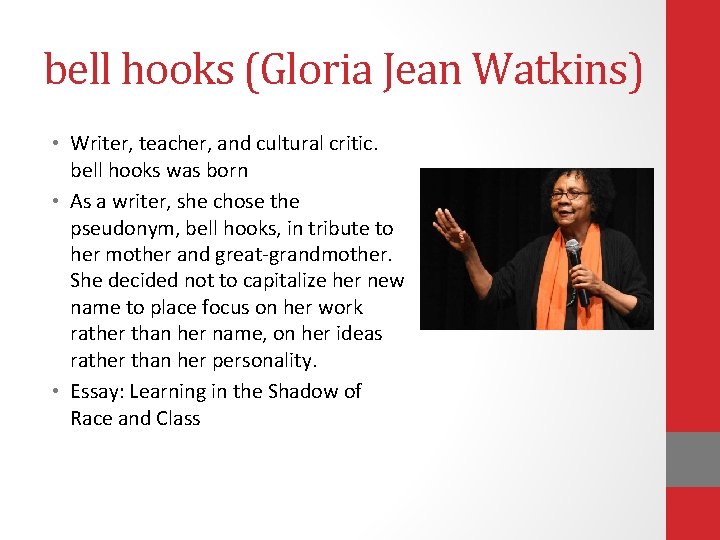 bell hooks (Gloria Jean Watkins) • Writer, teacher, and cultural critic. bell hooks was bell hooks (Gloria Jean Watkins) • Writer, teacher, and cultural critic. bell hooks was