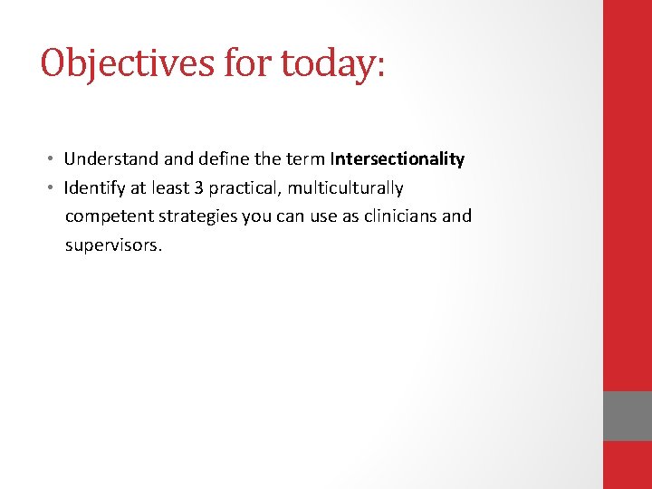 Objectives for today: • Understand define the term Intersectionality • Identify at least 3 Objectives for today: • Understand define the term Intersectionality • Identify at least 3