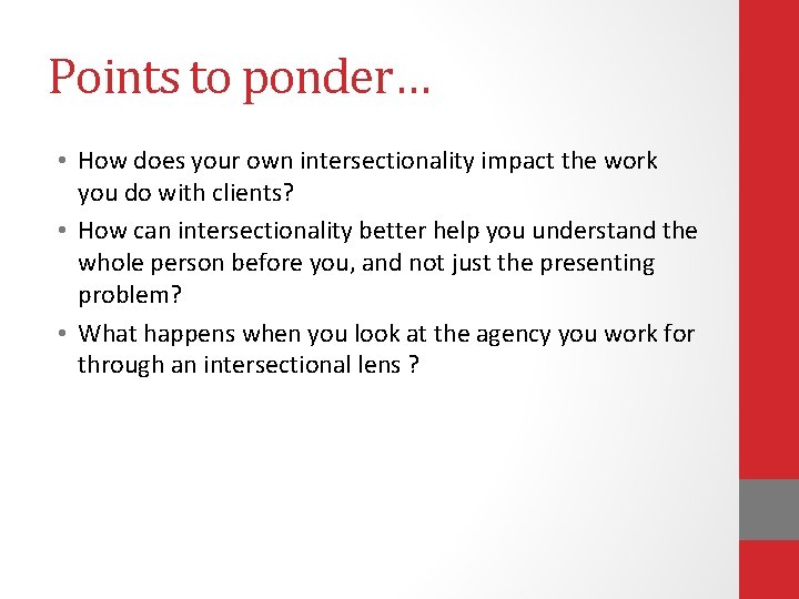 Points to ponder… • How does your own intersectionality impact the work you do Points to ponder… • How does your own intersectionality impact the work you do