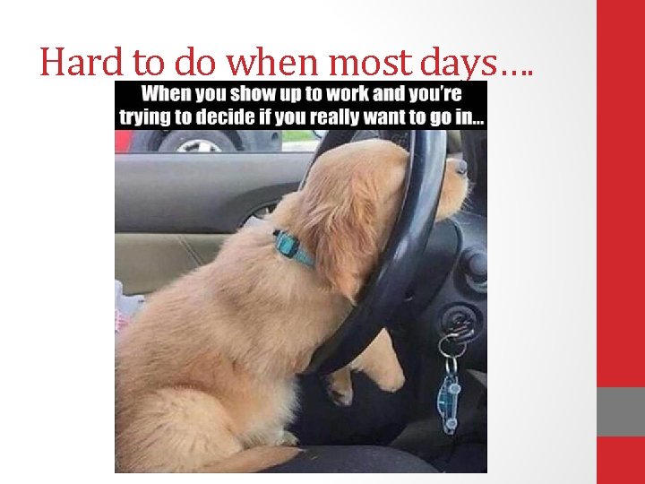 Hard to do when most days…. Hard to do when most days….