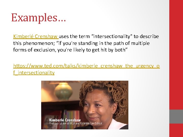 Examples… Kimberlé Crenshaw uses the term "intersectionality" to describe this phenomenon; “if you're standing Examples… Kimberlé Crenshaw uses the term "intersectionality" to describe this phenomenon; “if you're standing