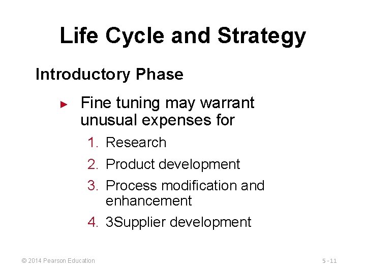 Life Cycle and Strategy Introductory Phase ► Fine tuning may warrant unusual expenses for