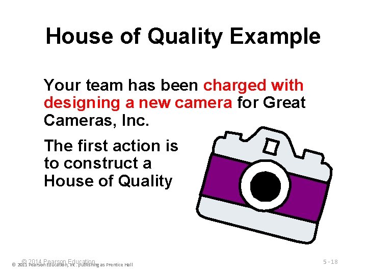 House of Quality Example Your team has been charged with designing a new camera