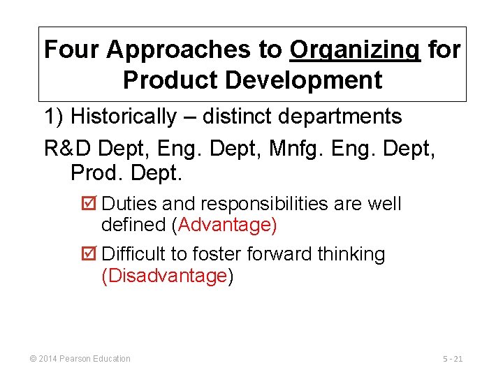 Four Approaches to Organizing for Product Development 1) Historically – distinct departments R&D Dept,