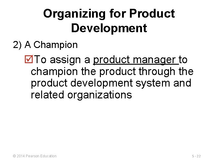 Organizing for Product Development 2) A Champion þTo assign a product manager to champion