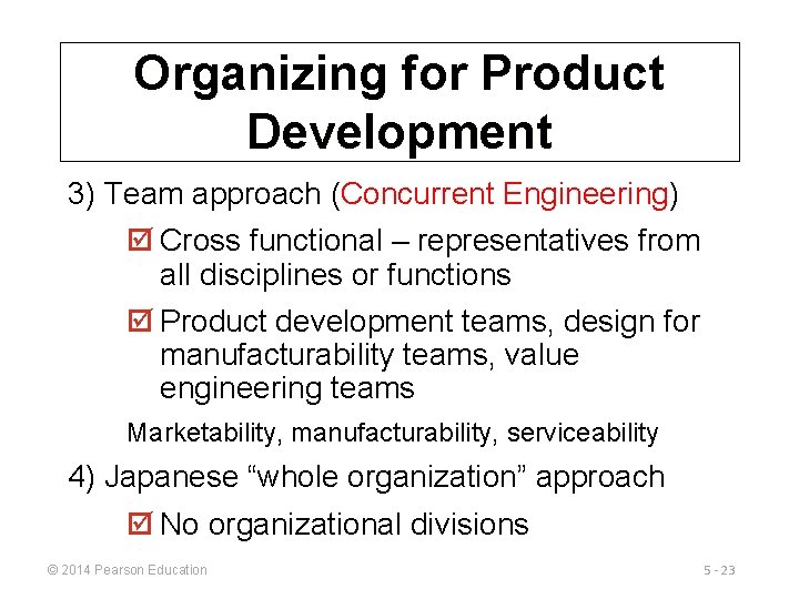 Organizing for Product Development 3) Team approach (Concurrent Engineering) þ Cross functional – representatives