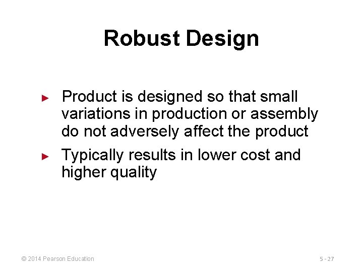 Robust Design ► ► Product is designed so that small variations in production or
