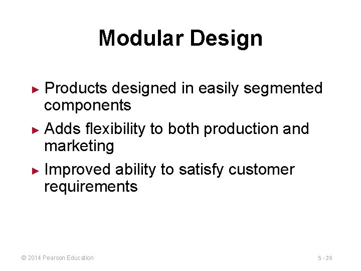 Modular Design Products designed in easily segmented components ► Adds flexibility to both production