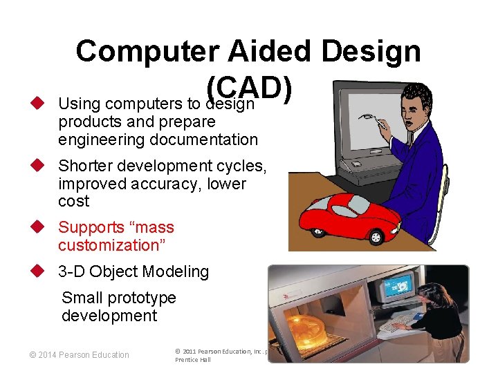 u Computer Aided Design (CAD) Using computers to design products and prepare engineering documentation