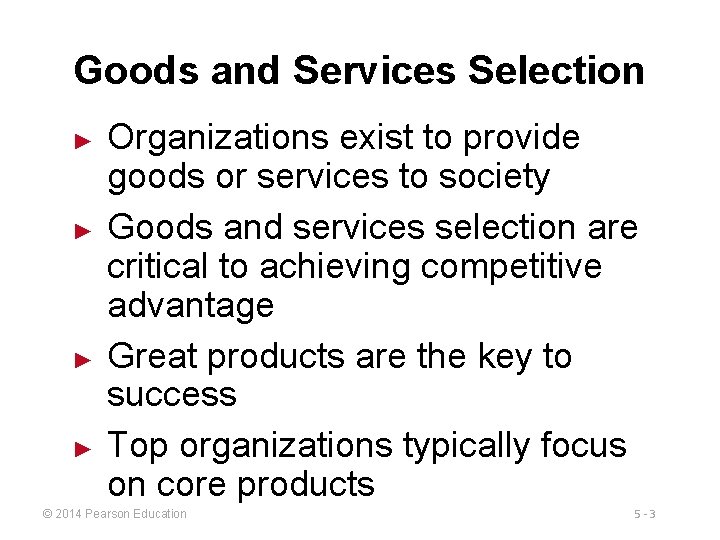Goods and Services Selection ► ► Organizations exist to provide goods or services to
