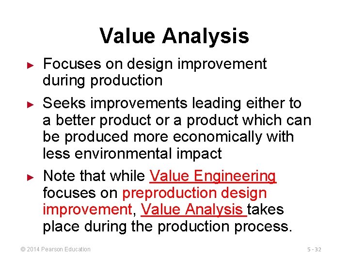 Value Analysis ► ► ► Focuses on design improvement during production Seeks improvements leading