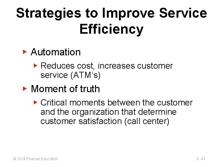 Strategies to Improve Service Efficiency ▶ Automation ▶ Reduces cost, increases customer service (ATM’s)