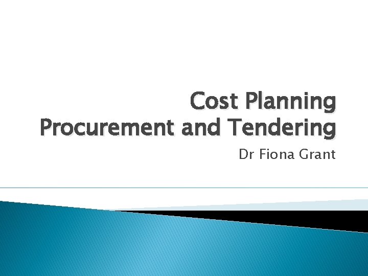 Cost Planning Procurement and Tendering Dr Fiona Grant 