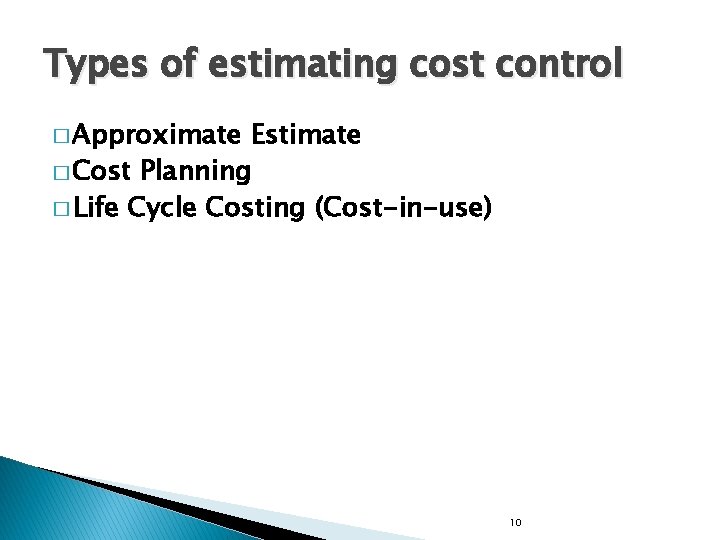 Types of estimating cost control � Approximate Estimate � Cost Planning � Life Cycle