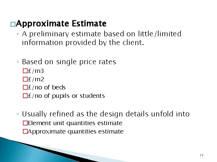 � Approximate Estimate ◦ A preliminary estimate based on little/limited information provided by the