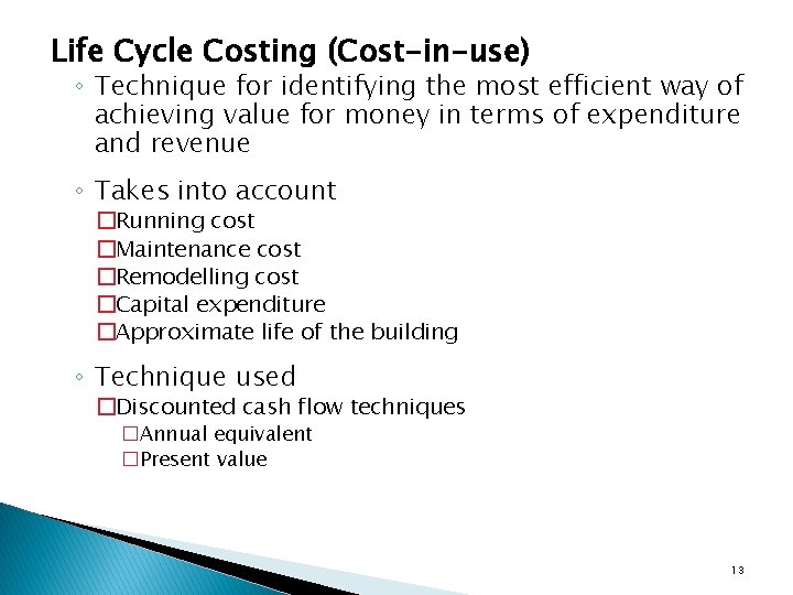 Life Cycle Costing (Cost-in-use) ◦ Technique for identifying the most efficient way of achieving