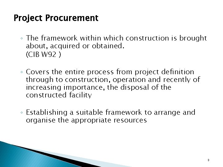 Project Procurement ◦ The framework within which construction is brought about, acquired or obtained.