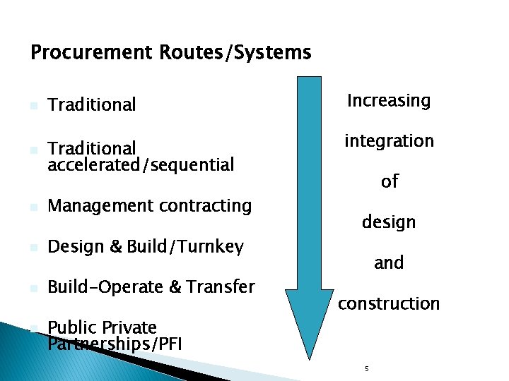 Procurement Routes/Systems n n Traditional Increasing Traditional accelerated/sequential integration n Management contracting n Design
