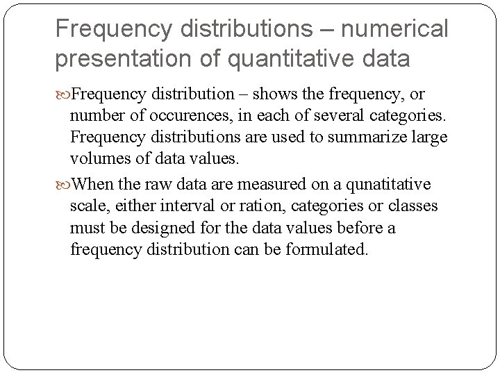 Frequency distributions – numerical presentation of quantitative data Frequency distribution – shows the frequency,