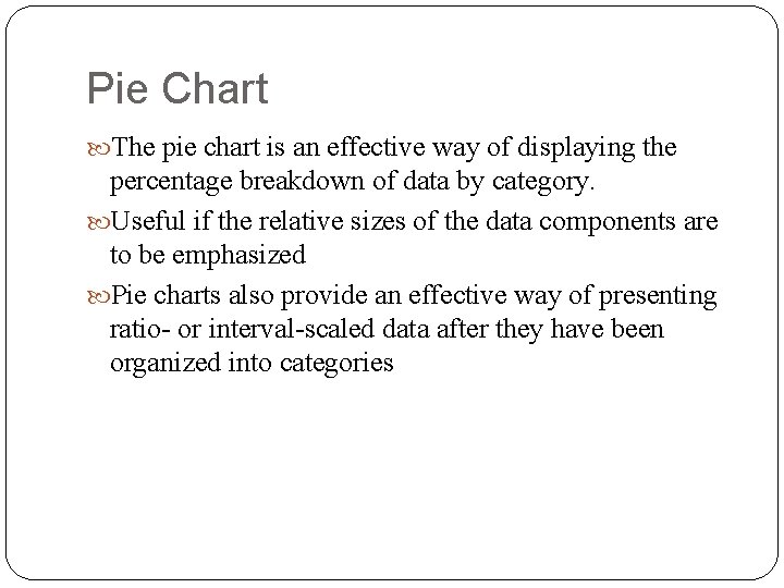 Pie Chart The pie chart is an effective way of displaying the percentage breakdown