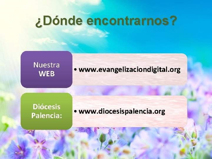 ¿Dónde encontrarnos? Nuestra WEB • www. evangelizaciondigital. org Diócesis Palencia: • www. diocesispalencia. org