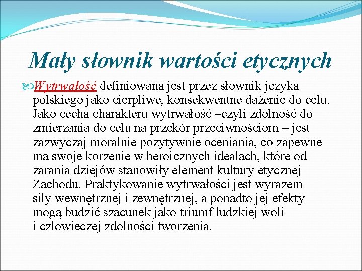 Mały słownik wartości etycznych Wytrwałość definiowana jest przez słownik języka polskiego jako cierpliwe, konsekwentne