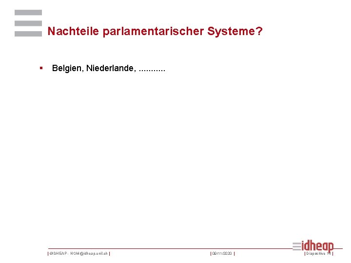 Nachteile parlamentarischer Systeme? § Belgien, Niederlande, . . . | ©IDHEAP - NOM@idheap. unil.