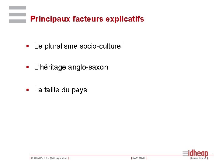 Principaux facteurs explicatifs § Le pluralisme socio-culturel § L‘héritage anglo-saxon § La taille du