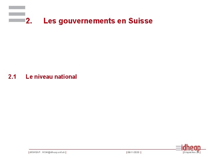 2. 2. 1 Les gouvernements en Suisse Le niveau national | ©IDHEAP - NOM@idheap.