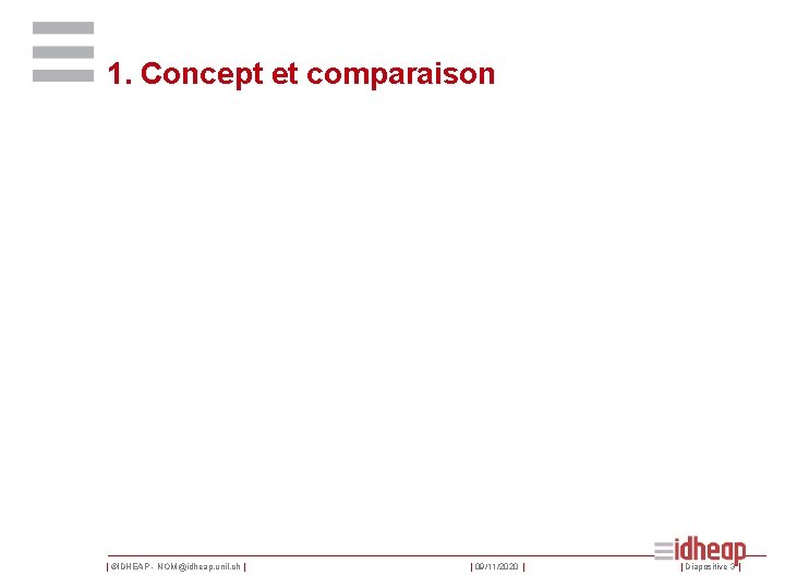 1. Concept et comparaison | ©IDHEAP - NOM@idheap. unil. ch | | 09/11/2020 |